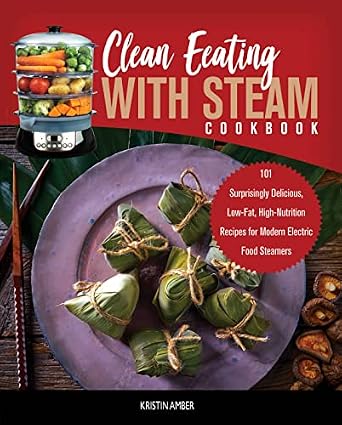 خرید و دانلود نسخه کامل کتاب زبان اصلی Clean Eating with Steam Cookbook: 101 Surprisingly Delicious, Low-Fat, High-Nutrition Recipes for Modern Electric Food Steamers | دانلود کتاب خارجی