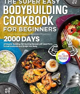 خرید و دانلود نسخه کامل کتاب زبان اصلی The Super Easy Bodybuilding Cookbook for Beginners: 2000 Days of Muscle-Building, Fat-Burning Recipes with Meal Plans to Fuel Workouts and Sculpt Your Body | Full Color Edition | دانلود کتاب خارجی