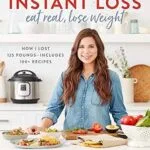 خرید و دانلود نسخه کامل کتاب زبان اصلی Instant Loss: Eat Real, Lose Weight: How I Lost 125 Pounds—Includes 100+ Recipes | دانلود کتاب خارجی
