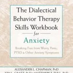 خرید و دانلود نسخه کامل کتاب زبان اصلی The Dialectical Behavior Therapy Skills Workbook for Anxiety: Breaking Free from Worry, Panic, PTSD, and Other Anxiety Symptoms (A New Harbinger Self-Help Workbook) Kindle Edition PDF | دانلود کتاب خارجی