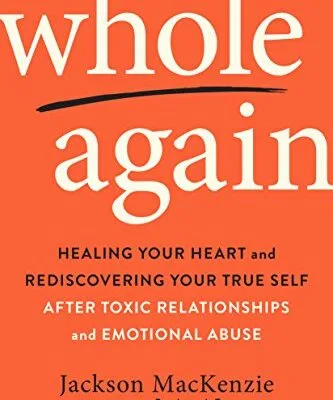 خرید و دانلود نسخه کامل کتاب زبان اصلی Whole Again: Healing Your Heart and Rediscovering Your True Self After Toxic Relationships and Emotional Abuse Kindle Edition PDF | دانلود کتاب خارجی