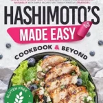 خرید و دانلود نسخه کامل کتاب زبان اصلی Hashimoto’s Made Easy: Cookbook & Beyond | Just 28 Days to Heal Your Thyroid, Boost Energy, and Lose Weight Naturally with Simple Recipes and Transformative Strategies – Perfect for Busy Lives | دانلود کتاب خارجی