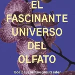 خرید و دانلود نسخه کامل کتاب زبان اصلی El fascinante universo del olfato: Todo lo que siempre quisiste saber sobre el sentido más misterioso (geoPlaneta Ciencia) (Spanish Edition) PDF | دانلود کتاب خارجی