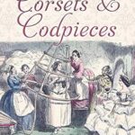 خرید و دانلود نسخه کامل کتاب زبان اصلی Corsets and Codpieces: A History of Outrageous Fashion, from Roman Times to the Modern Era PDF | دانلود کتاب خارجی