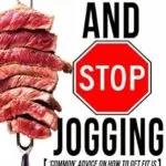 خرید و دانلود نسخه کامل کتاب زبان اصلی Eat Meat And Stop Jogging: ‘Common’ Advice On How To Get Fit Is Keeping You Fat And Making You Sick | دانلود کتاب خارجی