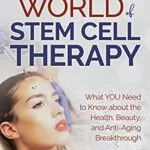 خرید و دانلود نسخه کامل کتاب زبان اصلی The Secret World of Stem Cell Therapy: What YOU Need to Know about the Health, Beauty, and Anti-Aging Breakthrough Kindle Edition PDF | دانلود کتاب خارجی