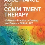 خرید و دانلود نسخه کامل کتاب زبان اصلی Acceptance and Commitment Therapy: Deliberate Practice to Develop and Enhance Skills in ACT PDF | دانلود کتاب خارجی