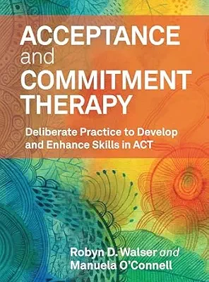 خرید و دانلود نسخه کامل کتاب زبان اصلی Acceptance and Commitment Therapy: Deliberate Practice to Develop and Enhance Skills in ACT PDF | دانلود کتاب خارجی