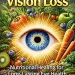 خرید و دانلود نسخه کامل کتاب زبان اصلی Reversing Vision Loss: Nutritional Healing for Long-Lasting Eye Health | دانلود کتاب خارجی