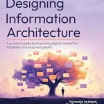 خرید و دانلود نسخه کامل کتاب زبان اصلی Designing Information Architecture: A practical guide to structuring digital content for findability and easy navigability PDF | دانلود کتاب خارجی