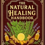 خرید و دانلود نسخه کامل کتاب زبان اصلی The Natural Healing Handbook: Powerful Herbal Remedies to Relieve Pain, Improve Sleep, Boost Immunity & Restore Balance – Using Medicinal Herbs & Everyday Ingredients (Full Color Edition) PDF | دانلود کتاب خارجی