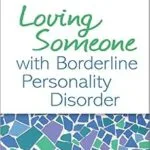 خرید و دانلود نسخه کامل کتاب زبان اصلی Loving Someone with Borderline Personality Disorder: How to Keep Out-of-Control Emotions from Destroying Your Relationship PDF | دانلود کتاب خارجی