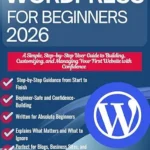خرید و دانلود نسخه کامل کتاب زبان اصلی WordPress for Beginners 2026: A Simple, Step-by-Step User Guide to Building, Customizing, and Managing Your First Website with Confidence PDF | دانلود کتاب خارجی