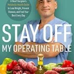 خرید و دانلود نسخه کامل کتاب زبان اصلی Stay off My Operating Table: A Heart Surgeon’s Metabolic Health Guide to Lose Weight, Prevent Disease, and Feel Your Best Every Day | دانلود کتاب خارجی