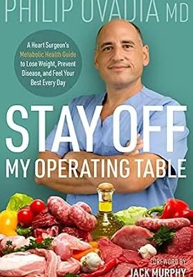 خرید و دانلود نسخه کامل کتاب زبان اصلی Stay off My Operating Table: A Heart Surgeon’s Metabolic Health Guide to Lose Weight, Prevent Disease, and Feel Your Best Every Day | دانلود کتاب خارجی