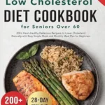 خرید و دانلود نسخه کامل کتاب زبان اصلی Low Cholesterol Diet Cookbook for Seniors Over 60: 200+ Heart-Healthy Delicious Recipes to Lower Cholesterol Naturally with Easy Simple Meals and Monthly Meal Plan for Beginners | دانلود کتاب خارجی