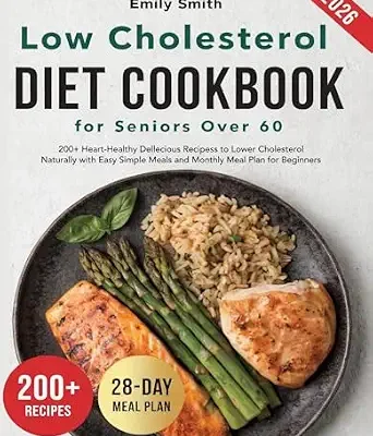 خرید و دانلود نسخه کامل کتاب زبان اصلی Low Cholesterol Diet Cookbook for Seniors Over 60: 200+ Heart-Healthy Delicious Recipes to Lower Cholesterol Naturally with Easy Simple Meals and Monthly Meal Plan for Beginners | دانلود کتاب خارجی