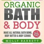 خرید و دانلود نسخه کامل کتاب زبان اصلی Organic Bath & Body: Make All Natural Bath Bomb, Body Butter & Body Scrubs Kindle Edition PDF | دانلود کتاب خارجی