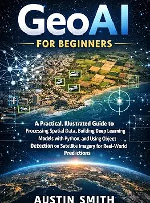 خرید و دانلود نسخه کامل کتاب زبان اصلی GeoAI for Beginners: A Practical, Illustrated Guide to Processing Spatial Data, Building Deep Learning Models with Python, and Using Object Detection on … Science and machine learning Book 9) PDF | دانلود کتاب خارجی