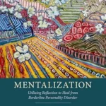 خرید و دانلود نسخه کامل کتاب زبان اصلی Mentalization: Utilizing Reflection to Heal from Borderline Personality Disorder PDF | دانلود کتاب خارجی