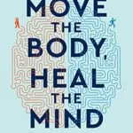 خرید و دانلود نسخه کامل کتاب زبان اصلی Move The Body, Heal The Mind: Overcome Anxiety, Depression, and Dementia and Improve Focus, Creativity, and Sleep Kindle Edition | دانلود کتاب خارجی