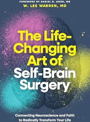خرید و دانلود نسخه کامل کتاب زبان اصلی The Life-Changing Art of Self-Brain Surgery: Connecting Neuroscience and Faith to Radically Transform Your Life PDF | دانلود کتاب خارجی