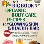 خرید و دانلود نسخه کامل کتاب زبان اصلی The Big Book Of Organic Body Care Recipes For Glowing Skin & Healthy Hair: 300+ DIY Scrubs, Balms, Lotions, Soaps, Hair Care & More PDF | دانلود کتاب خارجی