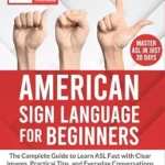 خرید و دانلود نسخه کامل کتاب زبان اصلی American Sign Language for Beginners: The Complete Guide to Learn ASL Fast with Clear Images, Practical Tips, and Everyday Conversations | Video Course Included | دانلود کتاب خارجی