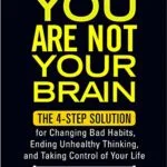 خرید و دانلود نسخه کامل کتاب زبان اصلی You Are Not Your Brain: The 4-Step Solution for Changing Bad Habits, Ending Unhealthy Thinking, and Taki ng Control of Your Life Kindle Edition PDF | دانلود کتاب خارجی