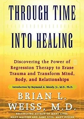 خرید و دانلود نسخه کامل کتاب زبان اصلی Through Time Into Healing: Discovering the Power of Regression Therapy to Erase Trauma and Transform Mind, Body, and Relationships PDF | دانلود کتاب خارجی