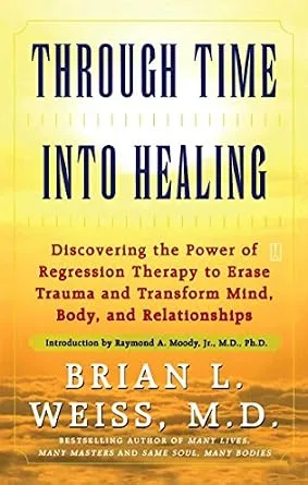 خرید و دانلود نسخه کامل کتاب زبان اصلی Through Time Into Healing: Discovering the Power of Regression Therapy to Erase Trauma and Transform Mind, Body, and Relationships PDF | دانلود کتاب خارجی