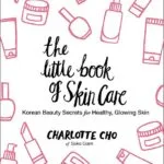 خرید و دانلود نسخه کامل کتاب زبان اصلی The Little Book of Skin Care: Korean Beauty Secrets for Healthy, Glowing Skin Kindle Edition PDF | دانلود کتاب خارجی