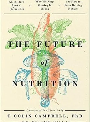 خرید و دانلود نسخه کامل کتاب زبان اصلی The Future of Nutrition: An Insider’s Look at the Science, Why We Keep Getting It Wrong, and How to Start Getting It Right | دانلود کتاب خارجی
