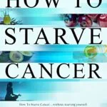 خرید و دانلود نسخه کامل کتاب زبان اصلی How to Starve Cancer …without starving yourself: The Discovery of a Metabolic Cocktail That Could Transform the Lives of Millions Kindle Edition | دانلود کتاب خارجی