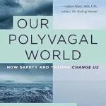 خرید و دانلود نسخه کامل کتاب زبان اصلی Our Polyvagal World: How Safety and Trauma Change Us PDF | دانلود کتاب خارجی