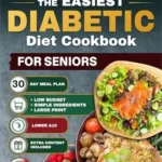 خرید و دانلود نسخه کامل کتاب زبان اصلی The Easiest Diabetic Diet Cookbook For Seniors : Simple Low-Carb Recipes and a 30-Day Plan to Lower A1C Eat with Confidence and Enjoy Meals Without Complicated Ingredients or High Costs | دانلود کتاب خارجی