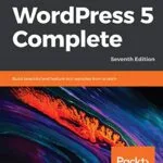 خرید و دانلود نسخه کامل کتاب زبان اصلی WordPress 5 Complete: Build beautiful and feature-rich websites from scratch, 7th Edition 7th Edition PDF | دانلود کتاب خارجی