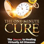خرید و دانلود نسخه کامل کتاب زبان اصلی The One-Minute Cure: The Secret to Healing Virtually All Diseases – 2nd Edition PDF | دانلود کتاب خارجی