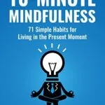 خرید و دانلود نسخه کامل کتاب زبان اصلی 10-Minute Mindfulness: 71 Habits for Living in the Present Moment (Mindfulness Books Series Book 2) Kindle Edition PDF | دانلود کتاب خارجی