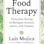 خرید و دانلود نسخه کامل کتاب زبان اصلی Food Therapy: Conscious Eating to Navigate Anxiety, Stress, and Trauma | دانلود کتاب خارجی