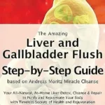 خرید و دانلود نسخه کامل کتاب زبان اصلی The Amazing Liver and Gallbladder Flush: A Step-by-Step Guide based on Andreas Moritz Miracle Cleanse Liver Detox PDF | دانلود کتاب خارجی