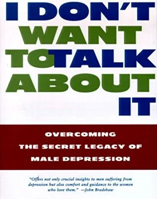 خرید و دانلود نسخه کامل کتاب زبان اصلی I Don’t Want to Talk About It: Overcoming the Secret Legacy of Male Depression Reprint Edition PDF | دانلود کتاب خارجی
