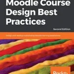 خرید و دانلود نسخه کامل کتاب زبان اصلی Moodle Course Design Best Practices: Design and develop outstanding Moodle learning experiences, 2nd Edition 2nd Edition PDF | دانلود کتاب خارجی