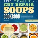خرید و دانلود نسخه کامل کتاب زبان اصلی The Healing Gut Repair Soups Cookbook: Healthy Homemade Calming Recipes Crafted To Soothe Irritation and Promote Smoother Digestion Every Day (Healing Soups Cookbooks) | دانلود کتاب خارجی