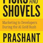 خرید و دانلود نسخه کامل کتاب زبان اصلی Picks and Shovels: Marketing to Developers During the AI Gold Rush PDF | دانلود کتاب خارجی