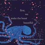 خرید و دانلود نسخه کامل کتاب زبان اصلی First, We Make the Beast Beautiful: A New Journey Through Anxiety PDF | دانلود کتاب خارجی