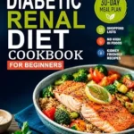 خرید و دانلود نسخه کامل کتاب زبان اصلی Diabetic Renal Diet Cookbook for Beginners: Simple Low-Sodium, Kidney- Conscious Recipes, Gentle Everyday Meals, a 30-Day Meal Plan & Shopping Lists for Balanced Home Cooking | دانلود کتاب خارجی