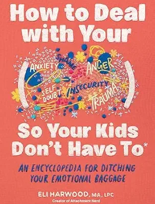 خرید و دانلود نسخه کامل کتاب زبان اصلی How to Deal with Your ____ So Your Kids Don’t Have to: An Encyclopedia for Ditching Your Emotional Baggage (Parenting Book Series) PDF | دانلود کتاب خارجی