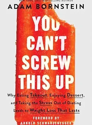 خرید و دانلود نسخه کامل کتاب زبان اصلی You Can’t Screw This Up: Why Eating Takeout, Enjoying Dessert, and Taking the Stress out of Dieting Leads to Weight Loss That Lasts PDF | دانلود کتاب خارجی