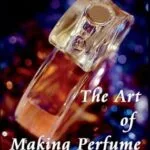 خرید و دانلود نسخه کامل کتاب زبان اصلی The Art of Making Perfume: How To Blend Essential Oils For Lasting Fragrances PDF | دانلود کتاب خارجی